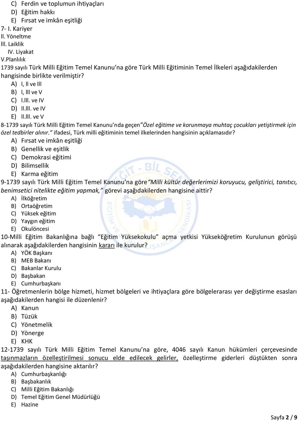 lll. ve IV E) ll.lll. ve V 8-1739 sayılı Türk Milli Eğitim Temel Kanunu nda geçen Özel eğitime ve korunmaya muhtaç çocukları yetiştirmek için özel tedbirler alınır.