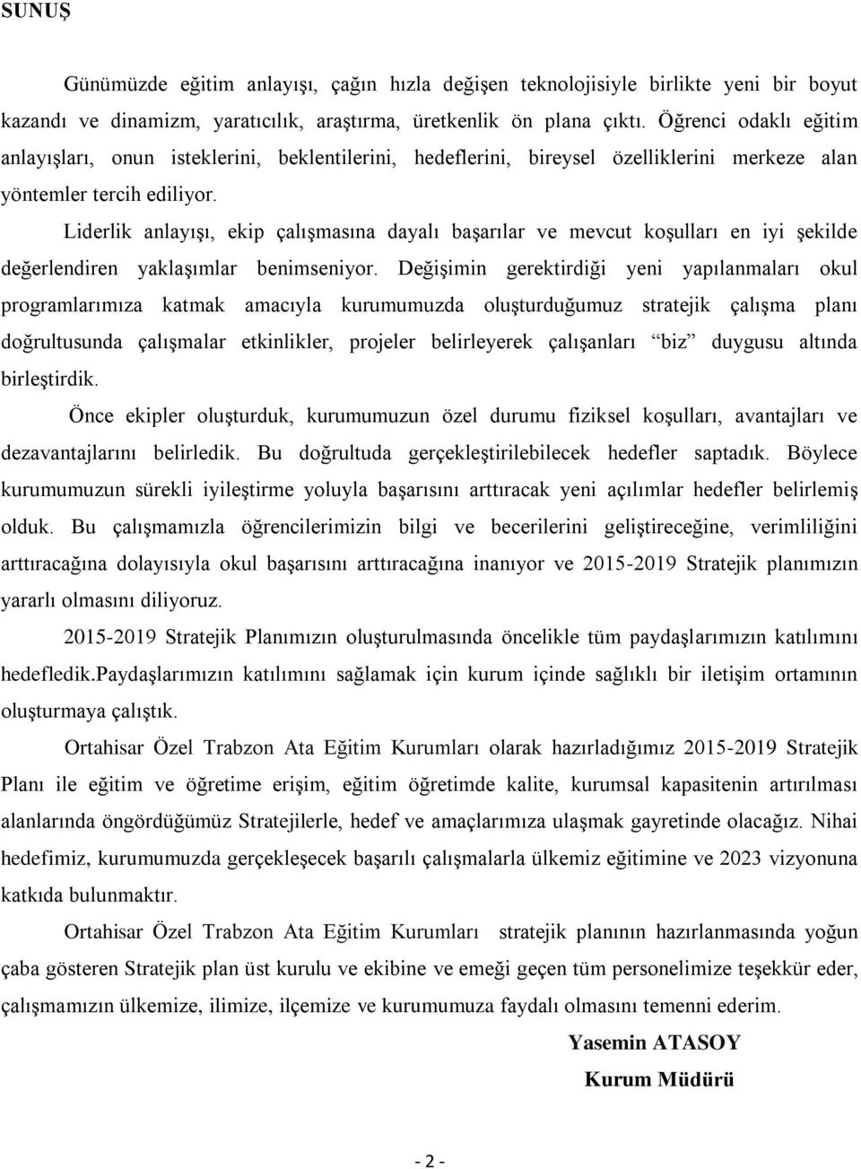 Liderlik anlayışı, ekip çalışmasına dayalı başarılar ve mevcut koşulları en iyi şekilde değerlendiren yaklaşımlar benimseniyor.