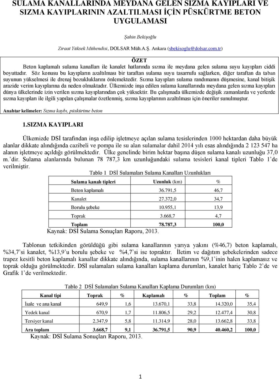 Söz konusu bu kayıpların azaltılması bir taraftan sulama suyu tasarrufu sağlarken, diğer taraftan da taban suyunun yükselmesi ile drenaj bozukluklarını önlemektedir.