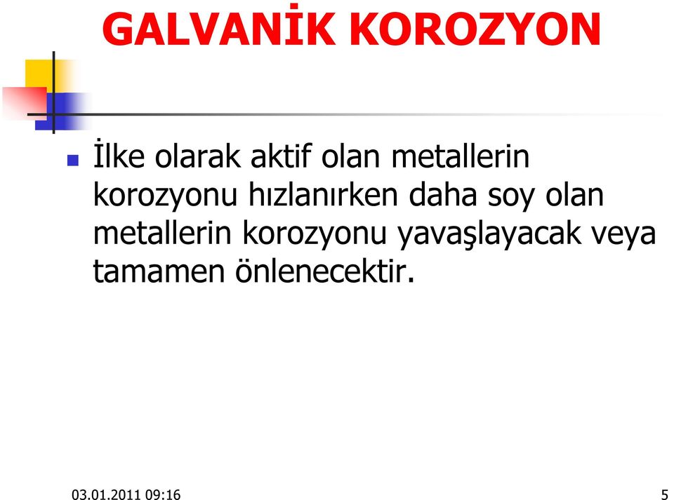 olan metallerin korozyonu yavaşlayacak