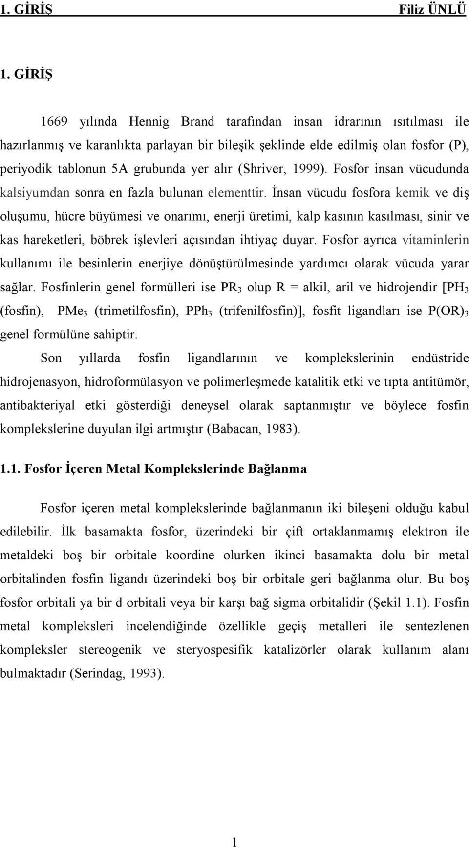 (Shriver, 1999). Fosfor insan vücudunda kalsiyumdan sonra en fazla bulunan elementtir.