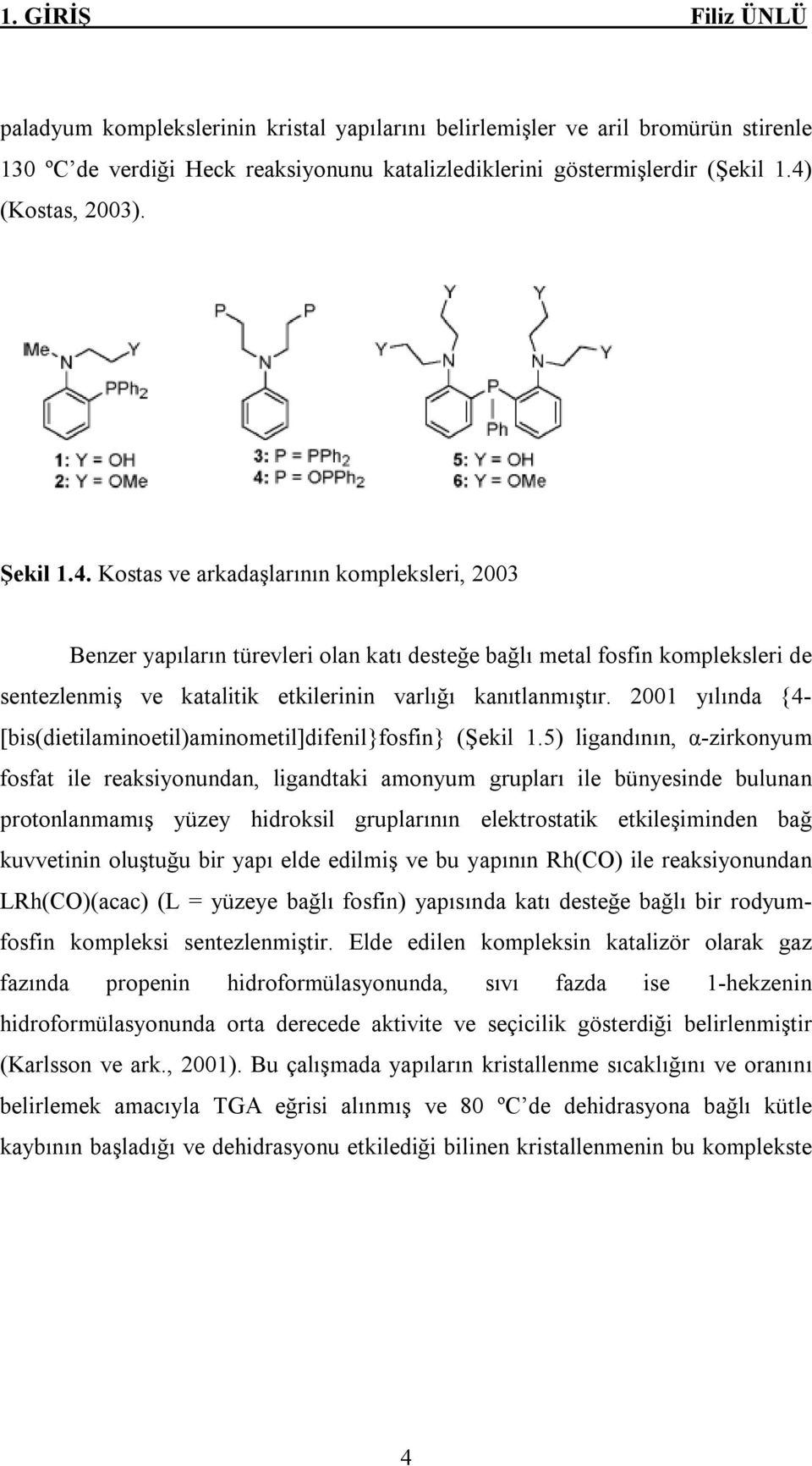 2001 yılında {4- [bis(dietilaminoetil)aminometil]difenil}fosfin} (Şekil 1.