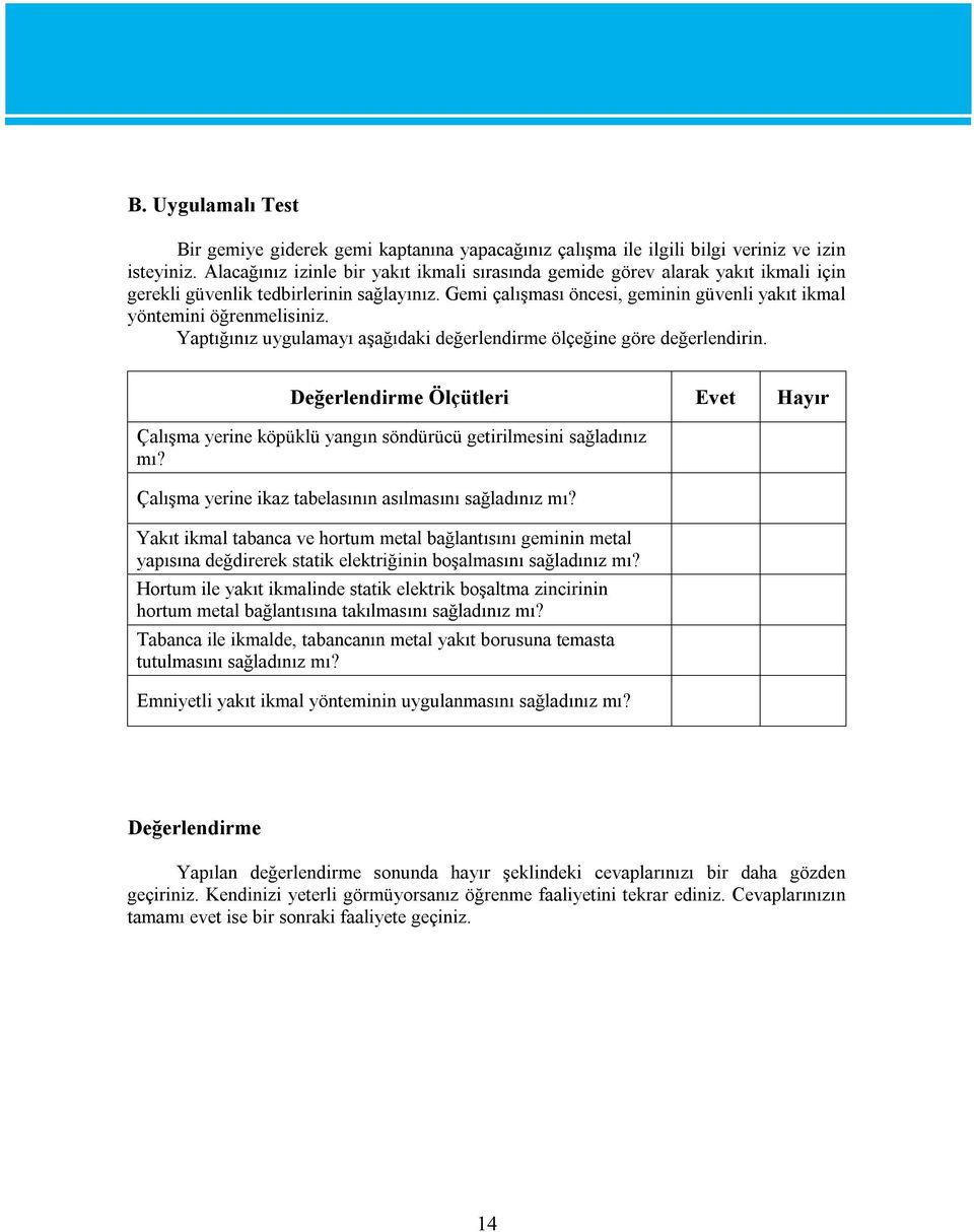 Gemi çalışması öncesi, geminin güvenli yakıt ikmal yöntemini öğrenmelisiniz. Yaptığınız uygulamayı aşağıdaki değerlendirme ölçeğine göre değerlendirin.