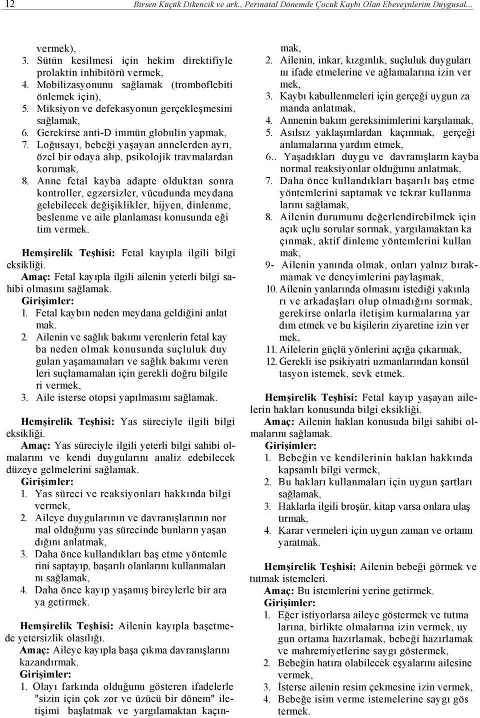 Loğusayı, bebeği yaşayan annelerden ayrı, özel bir odaya alıp, psikolojik travmalardan korumak, 8.