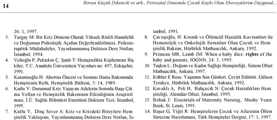 Velioğlu P, Pektekin Ç, Şanlı T: Hemşirelikte Kişilerarası İliş kiler, T.C. Anadolu Üniversitesi Yayınları no: 497, Eskişehir, 1991. 5.