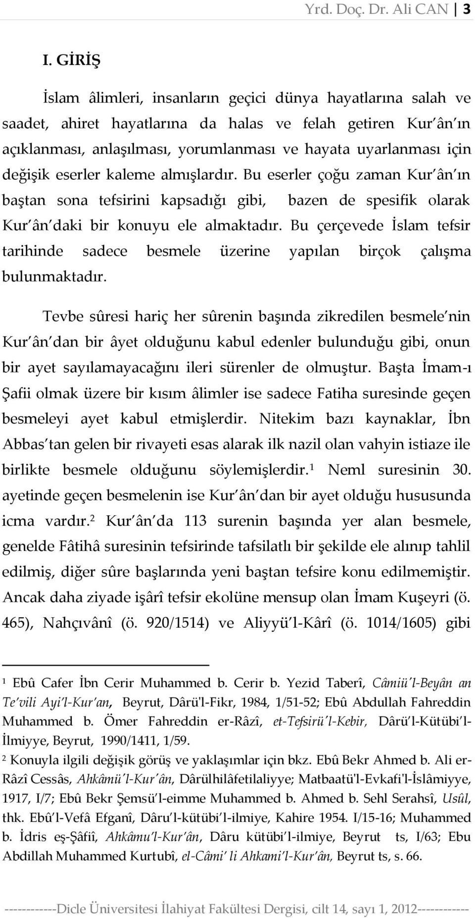 değişik eserler kaleme almışlardır. Bu eserler çoğu zaman Kur ân ın baştan sona tefsirini kapsadığı gibi, bazen de spesifik olarak Kur ân daki bir konuyu ele almaktadır.