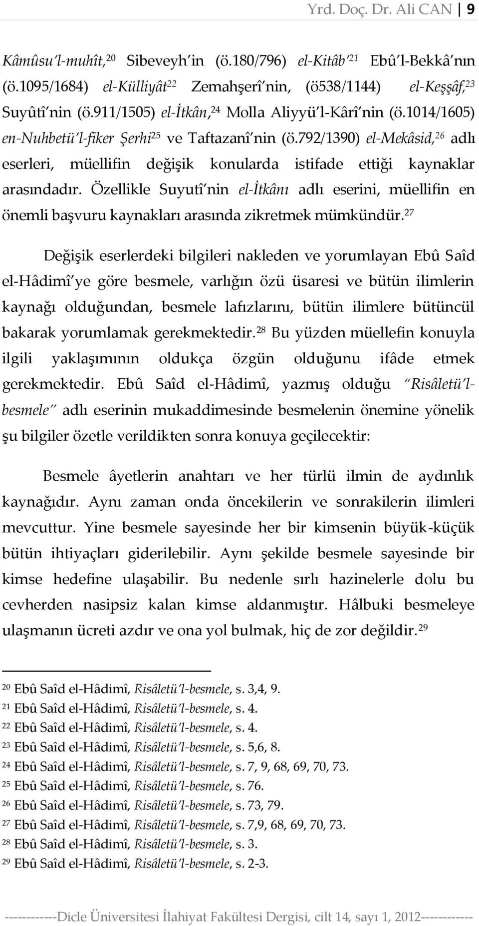 792/1390) el-mekâsid, 26 adlı eserleri, müellifin değişik konularda istifade ettiği kaynaklar arasındadır.