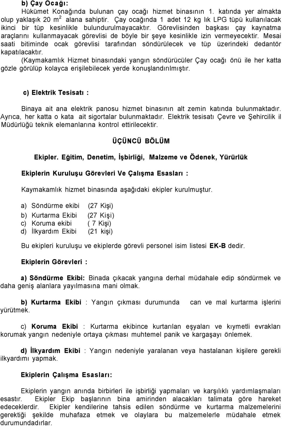 Görevlisinden başkası çay kaynatma araçlarını kullanmayacak görevlisi de böyle bir şeye kesinlikle izin vermeyecektir.