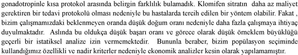 Fakat, bizim çalışmamızdaki beklenmeyen oranda düşük doğum oranı nedeniyle daha fazla çalışmaya ihtiyaç duyulmaktadır.