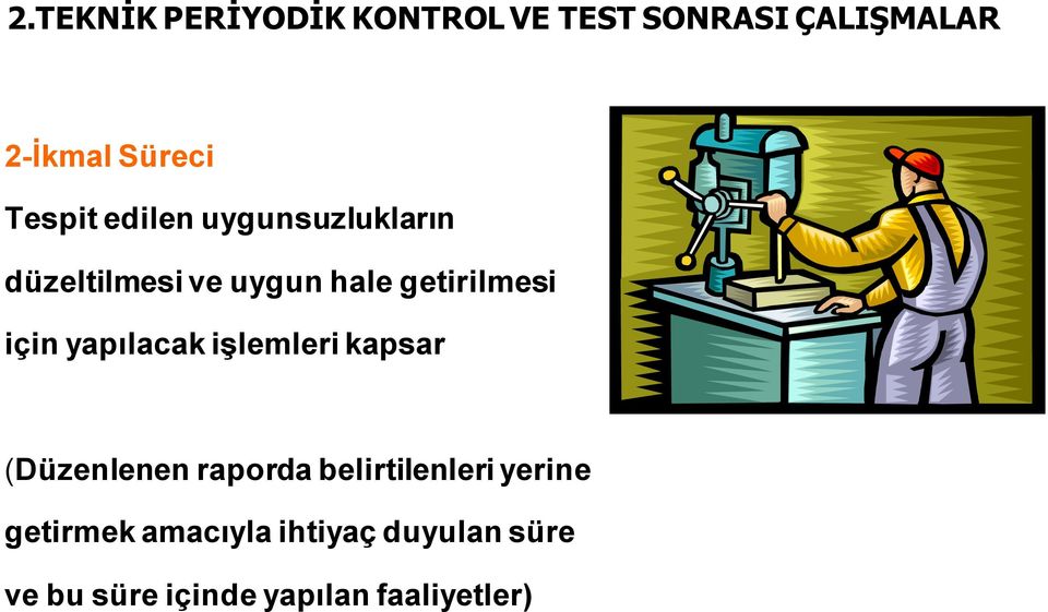 için yapılacak işlemleri kapsar (Düzenlenen raporda belirtilenleri