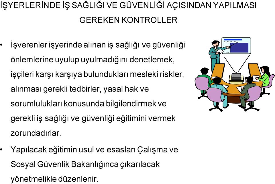 gerekli tedbirler, yasal hak ve sorumlulukları konusunda bilgilendirmek ve gerekli iş sağlığı ve güvenliği eğitimini