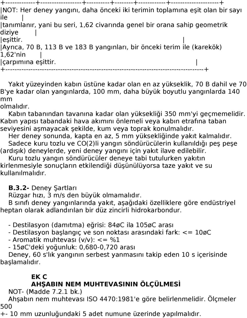 +---------------------------------------------------------------------------------------+ Yakıt yüzeyinden kabın üstüne kadar olan en az yükseklik, 70 B dahil ve 70 B'ye kadar olan yangınlarda, 100