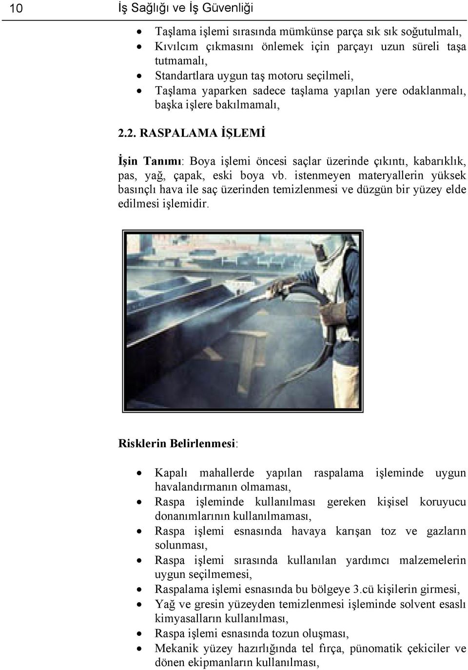 2. RASPALAMA İŞLEMİ İşin Tanımı: Boya işlemi öncesi saçlar üzerinde çıkıntı, kabarıklık, pas, yağ, çapak, eski boya vb.