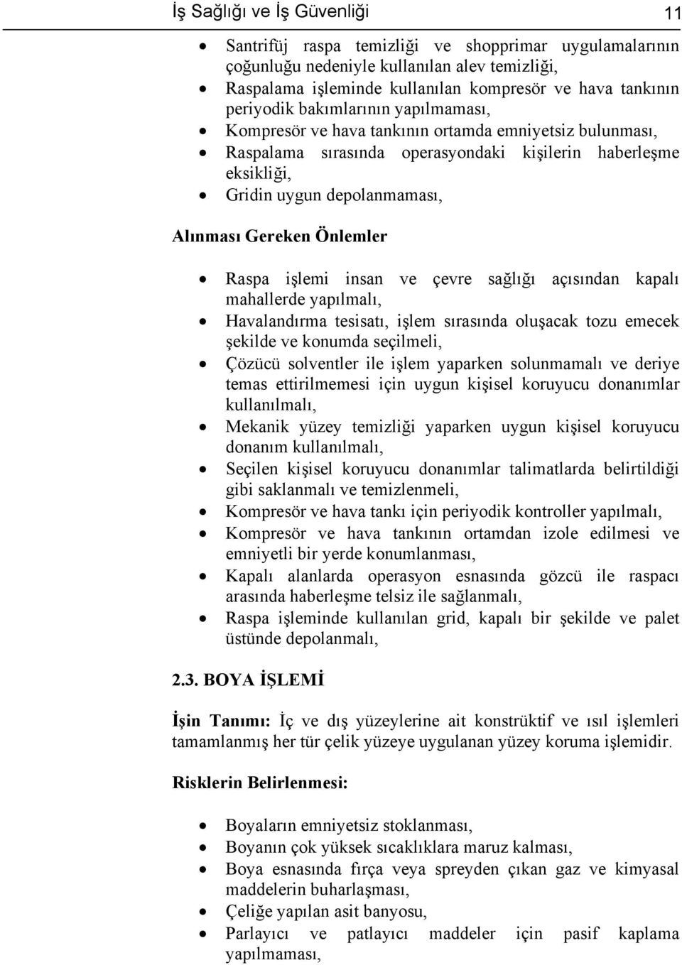 Gereken Önlemler Raspa işlemi insan ve çevre sağlığı açısından kapalı mahallerde yapılmalı, Havalandırma tesisatı, işlem sırasında oluşacak tozu emecek şekilde ve konumda seçilmeli, Çözücü solventler