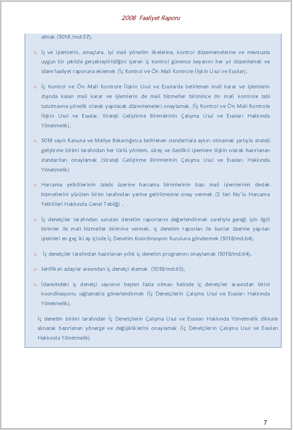 mali karar ve iģlemlerin dıģında kalan mali karar ve iģlemlerin de mali hizmetler birimince ön mali kontrole tabi tutulmasına yönelik olarak yapılacak düzenlemeleri onaylamak, (Ġç Kontrol ve Ön Mali