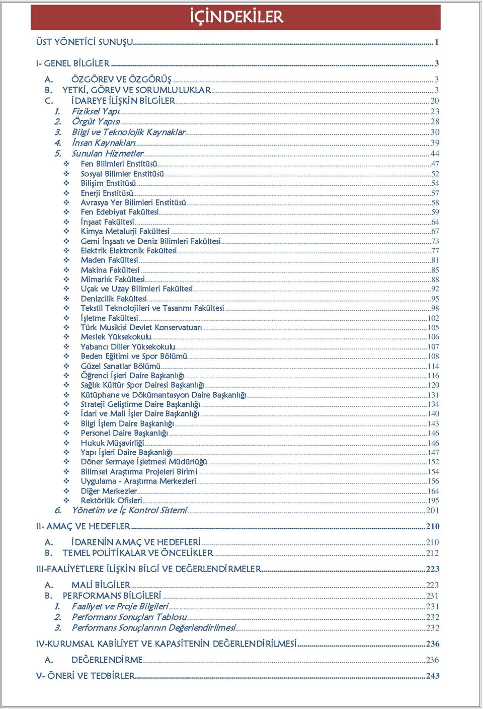 ..57 Avrasya Yer Bilimleri Enstitüsü...58 Fen Edebiyat Fakültesi...59 ĠnĢaat Fakültesi...64 Kimya Metalurji Fakültesi...67 Gemi ĠnĢaatı ve Deniz Bilimleri Fakültesi...73 Elektrik Elektronik Fakültesi.