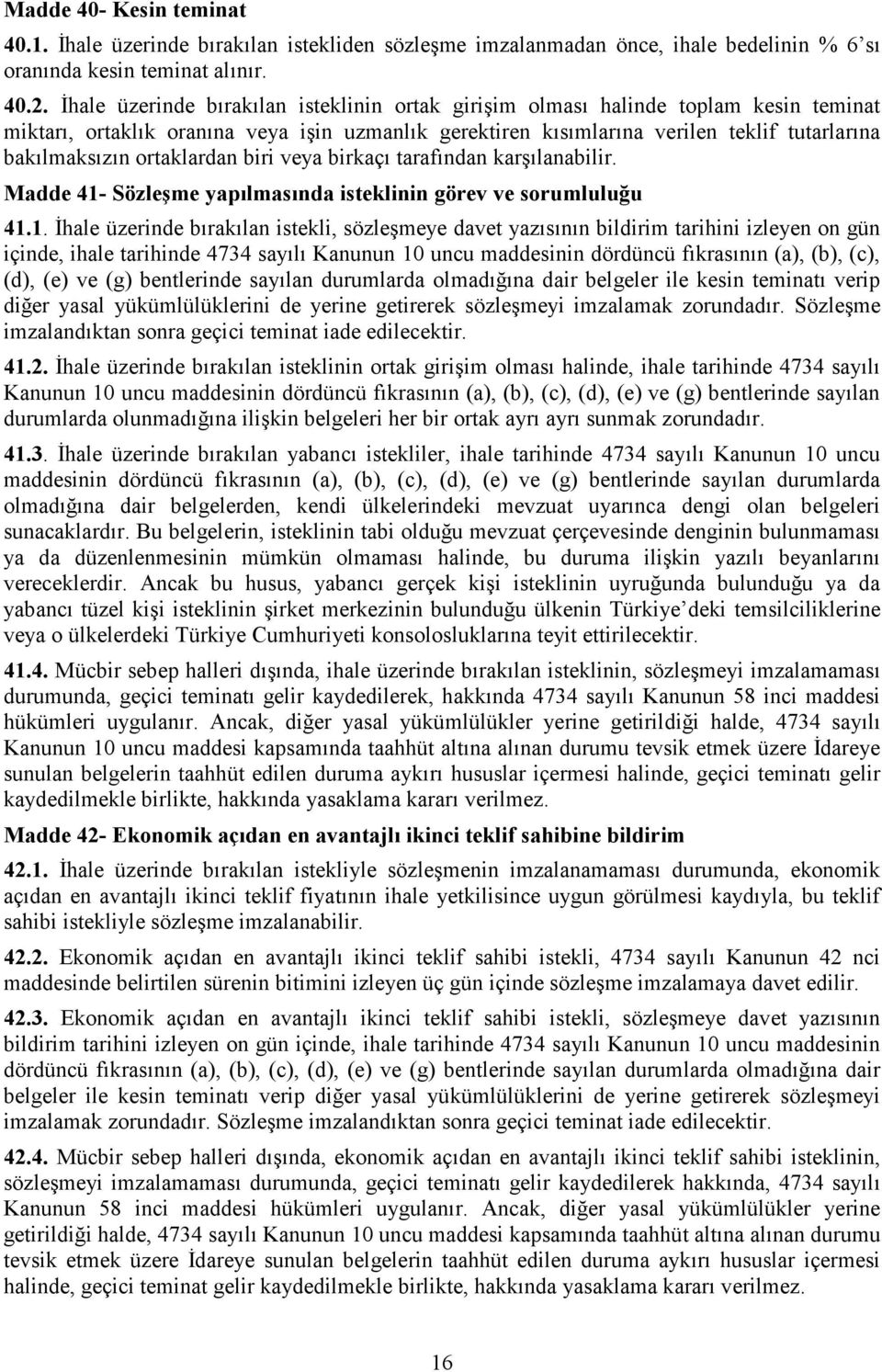 ortaklardan biri veya birkaçı tarafından karşılanabilir. Madde 41-