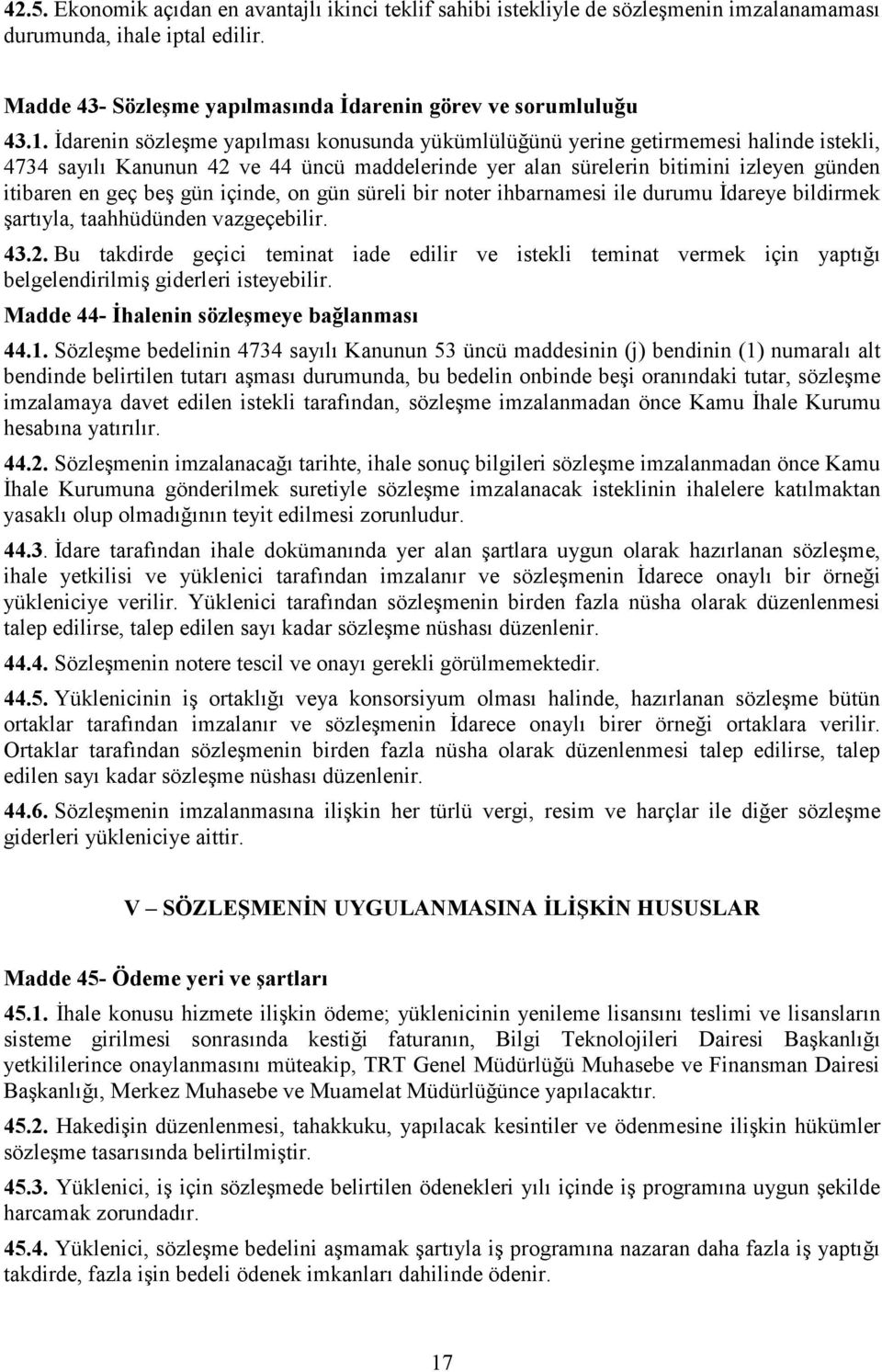 gün içinde, on gün süreli bir noter ihbarnamesi ile durumu İdareye bildirmek şartıyla, taahhüdünden vazgeçebilir. 43.2.