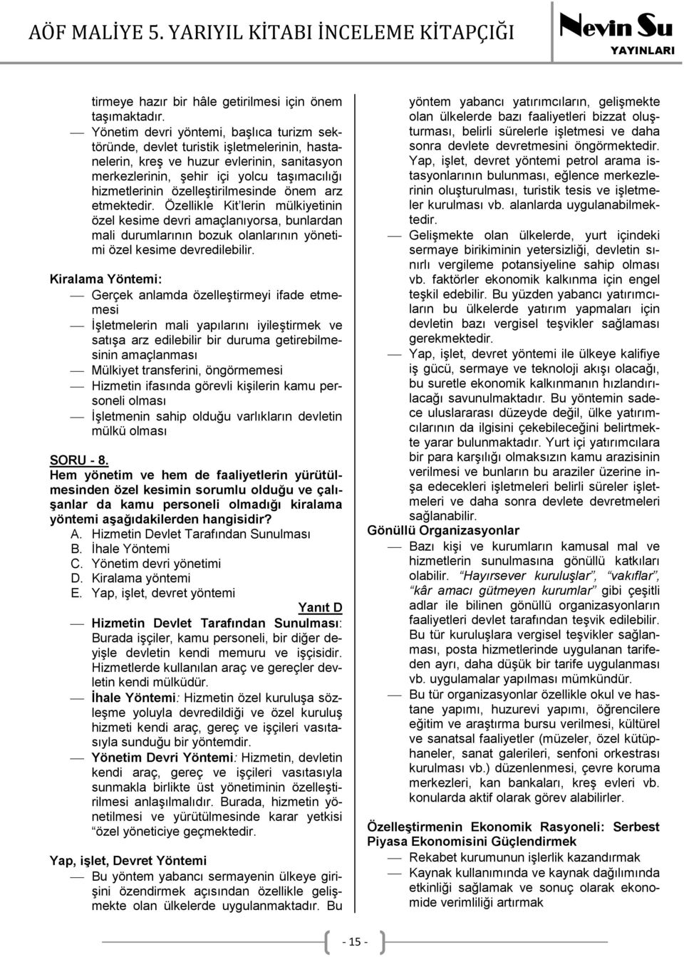 özelleştirilmesinde önem arz etmektedir. Özellikle Kit lerin mülkiyetinin özel kesime devri amaçlanıyorsa, bunlardan mali durumlarının bozuk olanlarının yönetimi özel kesime devredilebilir.