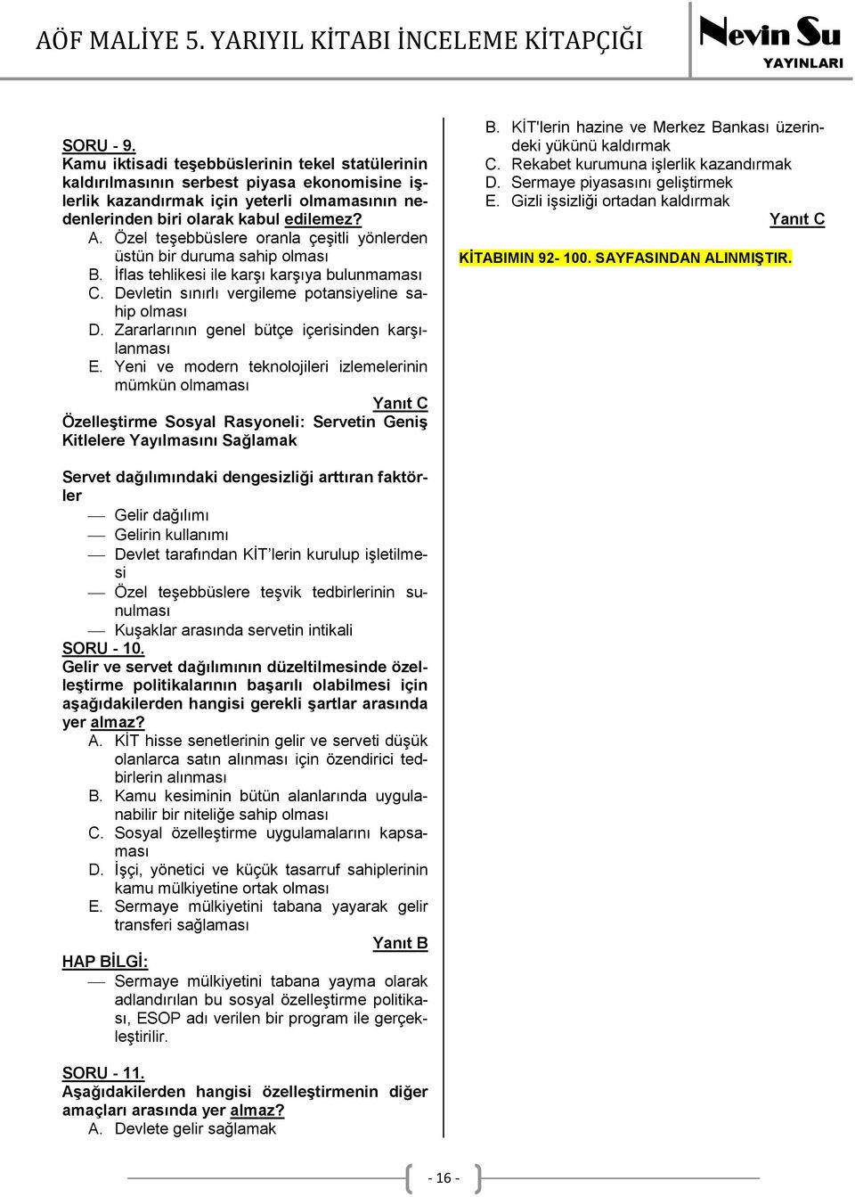 Zararlarının genel bütçe içerisinden karşılanması E. Yeni ve modern teknolojileri izlemelerinin mümkün olmaması Yanıt C Özelleştirme Sosyal Rasyoneli: Servetin Geniş Kitlelere Yayılmasını Sağlamak B.