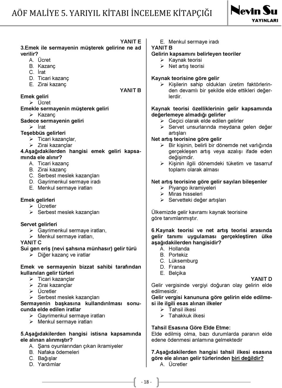 Aşağıdakilerden hangisi emek geliri kapsamında ele alınır? A. Ticari kazanç B. Zirai kazanç C. Serbest meslek kazançları D. Gayrimenkul sermaye iradı E.