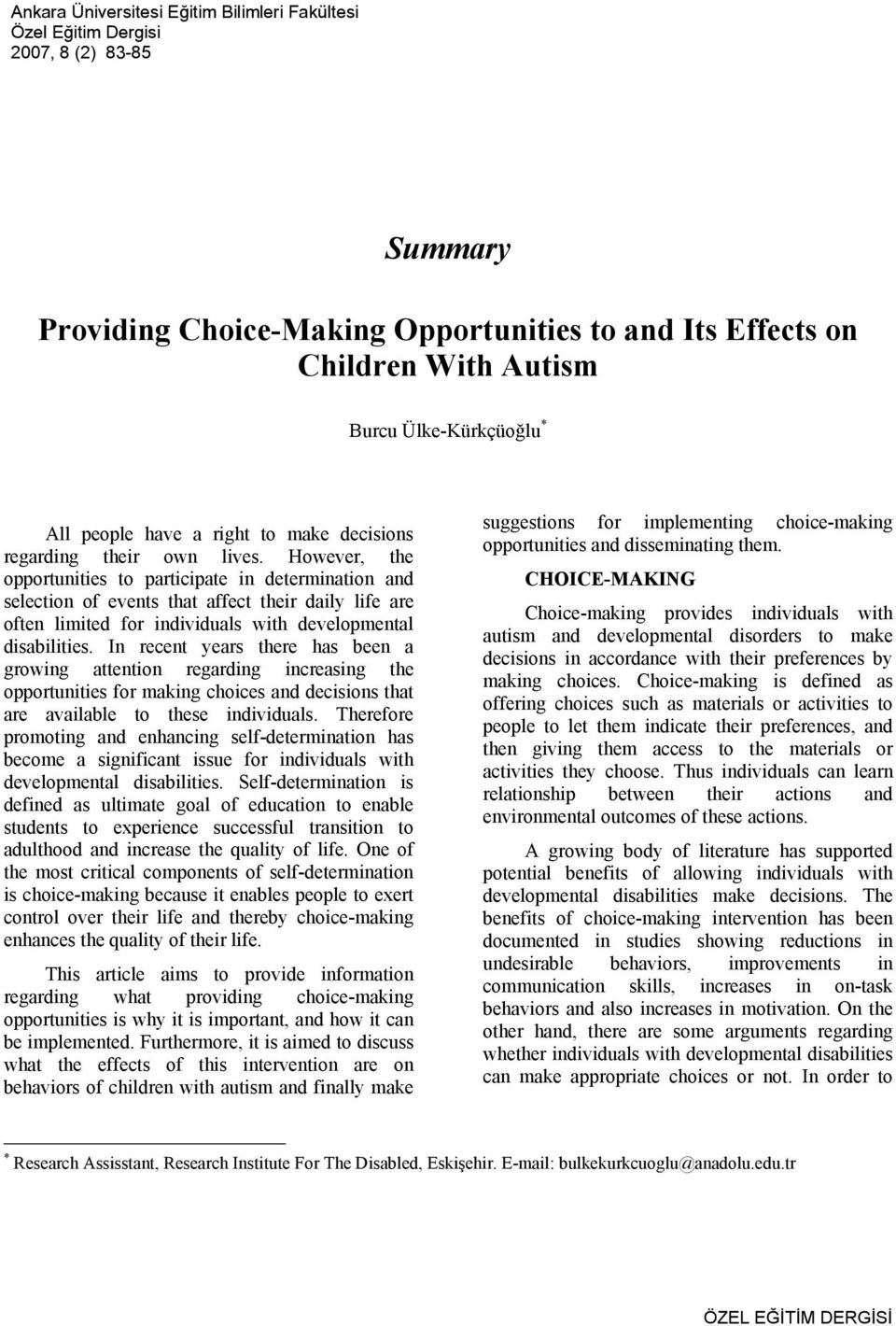 However, the opportunities to participate in determination and selection of events that affect their daily life are often limited for individuals with developmental disabilities.