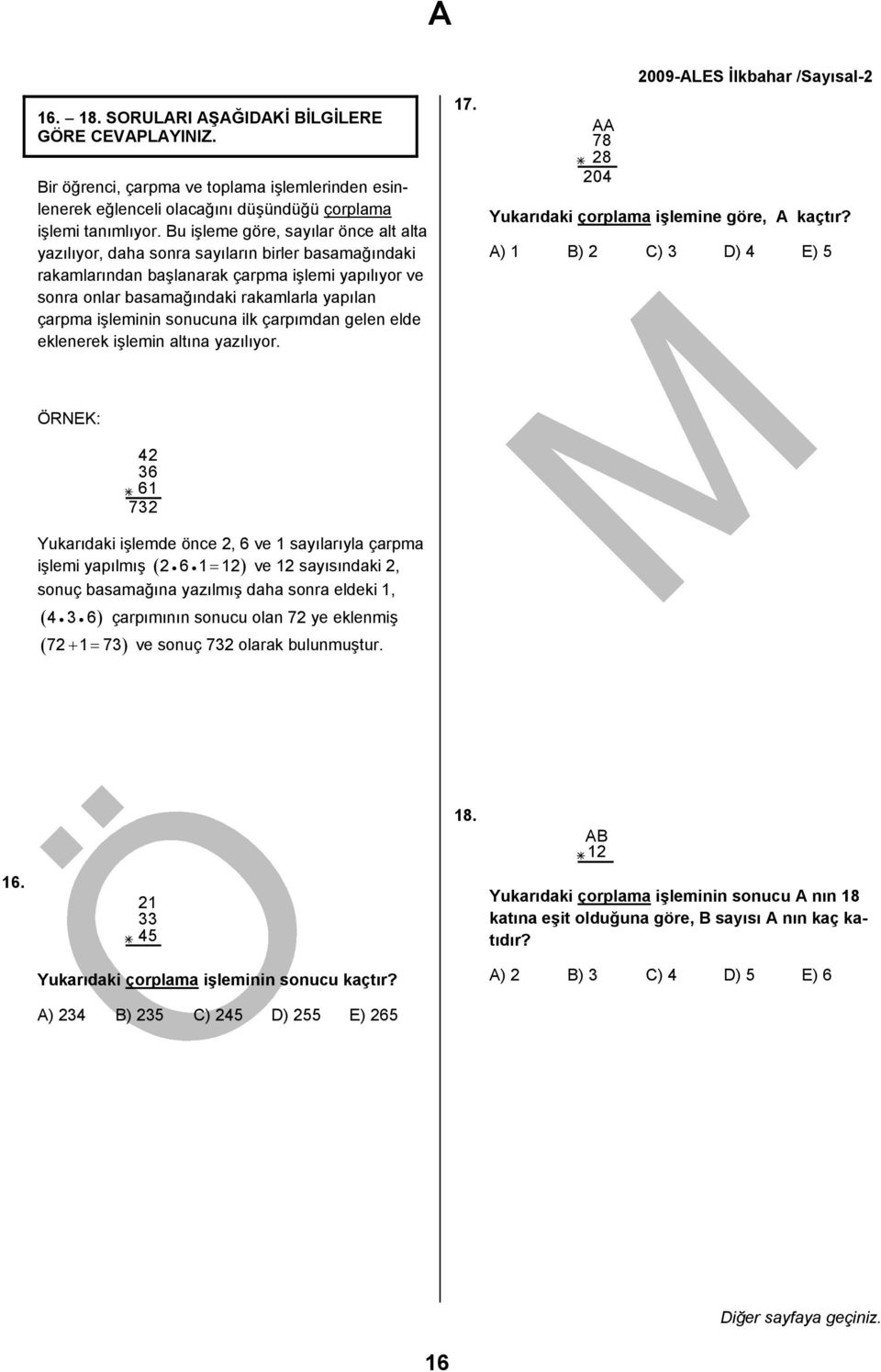 işleminin sonucuna ilk çarpımdan gelen elde eklenerek işlemin altına yazılıyor. 17. AA 78 + 8 04 009-ALES İlkbahar /Sayısal- Yukarıdaki çorplama işlemine göre, A kaçtır?