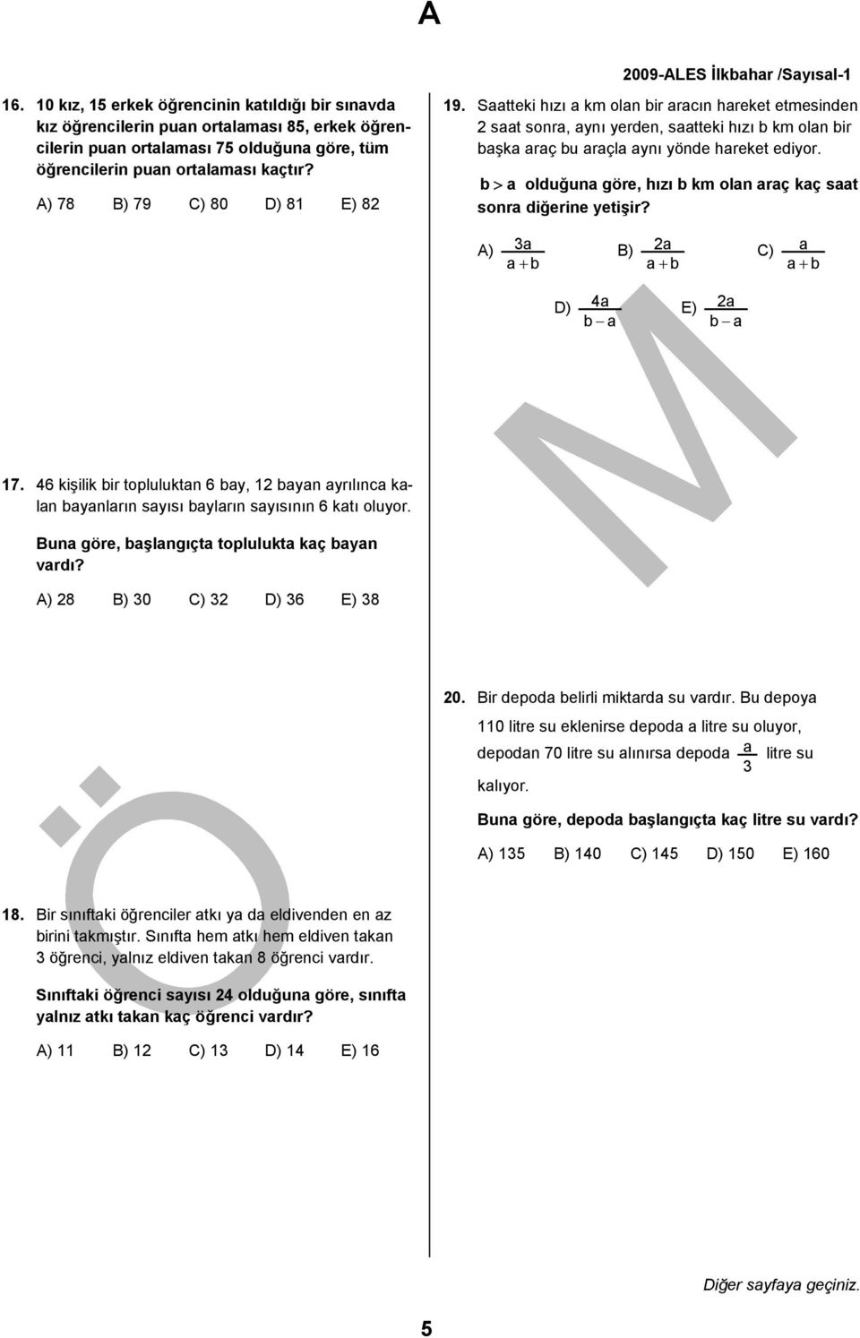 A) 78 B) 79 C) 80 D) 81 E) 8 19. Saatteki hızı a km olan bir aracın hareket etmesinden saat sonra, aynı yerden, saatteki hızı b km olan bir başka araç bu araçla aynı yönde hareket ediyor.