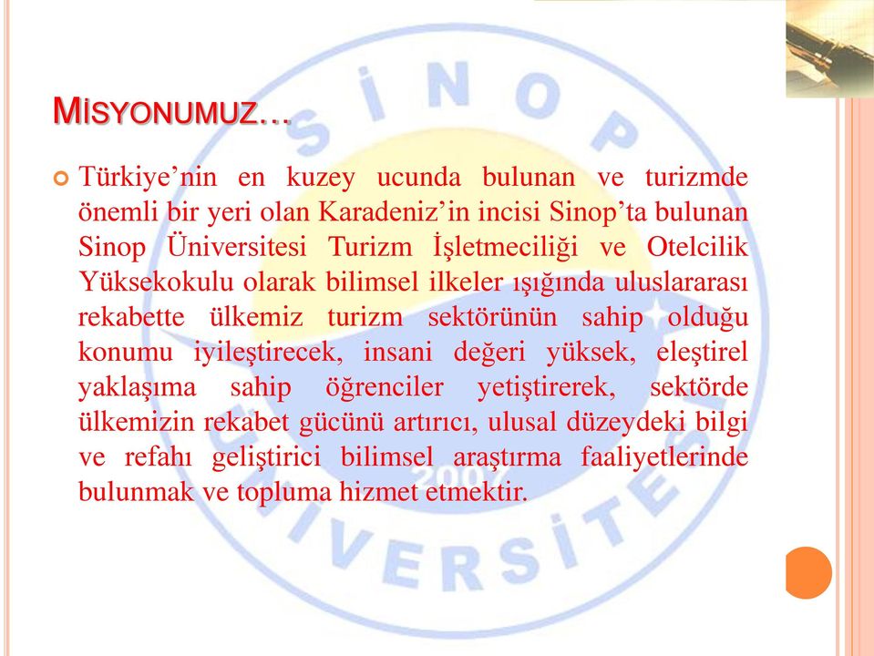 sektörünün sahip olduğu konumu iyileştirecek, insani değeri yüksek, eleştirel yaklaşıma sahip öğrenciler yetiştirerek, sektörde