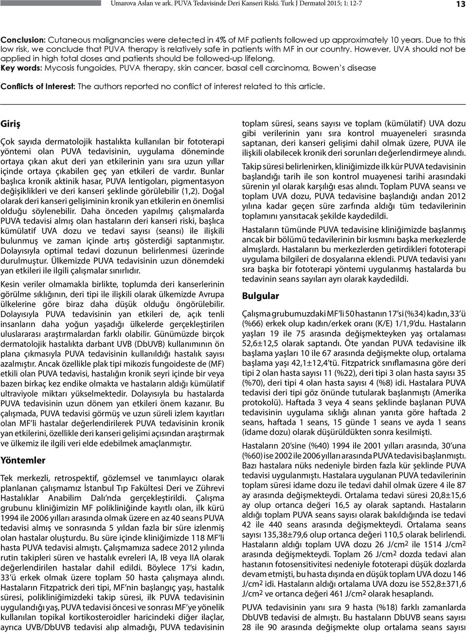 However, UVA should not be applied in high total doses and patients should be followed-up lifelong.