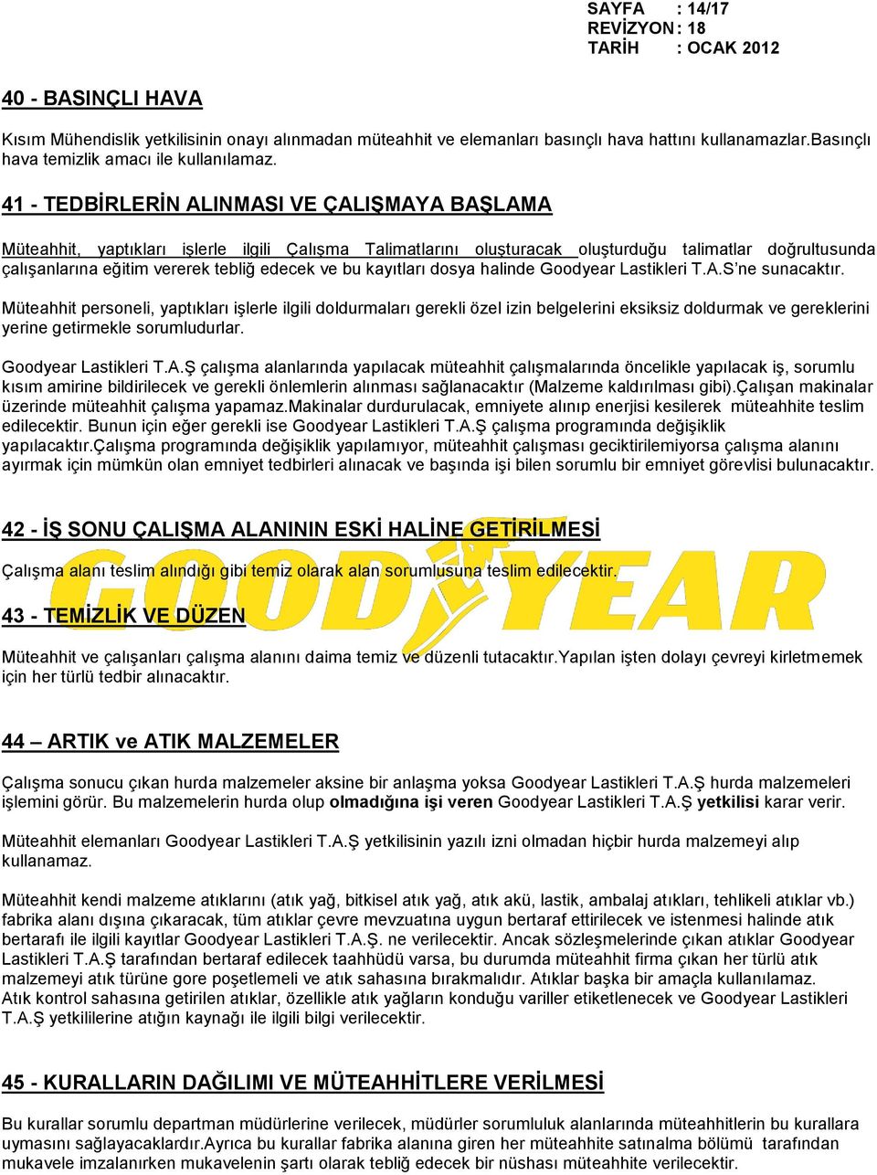 ve bu kayıtları dosya halinde Goodyear Lastikleri T.A.S ne sunacaktır.