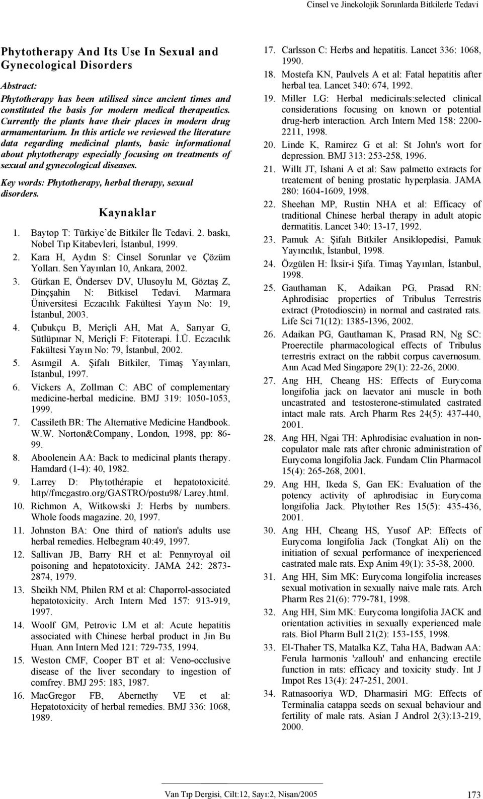 In this article we reviewed the literature data regarding medicinal plants, basic informational about phytotherapy especially focusing on treatments of sexual and gynecological diseases.