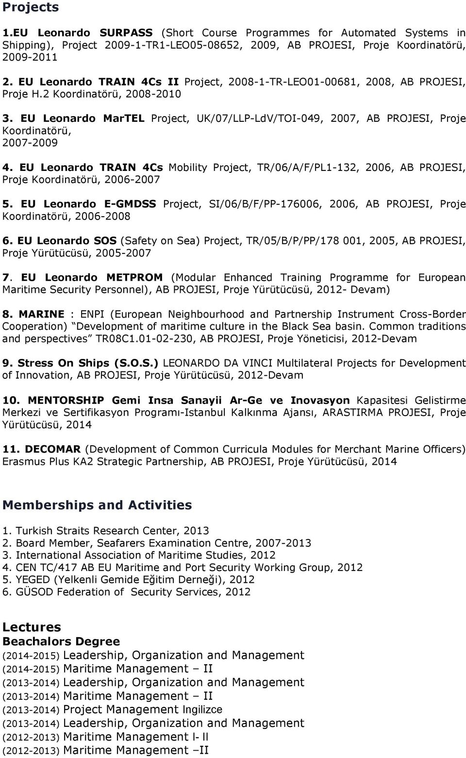 EU Leonardo MarTEL Project, UK/07/LLP-LdV/TOI-049, 2007, AB PROJESI, Proje Koordinatörü, 2007-2009 4.