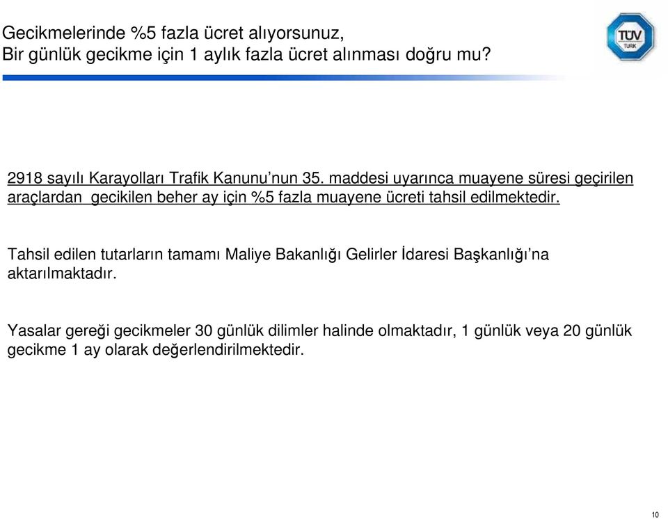 maddesi uyarınca muayene süresi geçirilen araçlardan gecikilen beher ay için %5 fazla muayene ücreti tahsil edilmektedir.