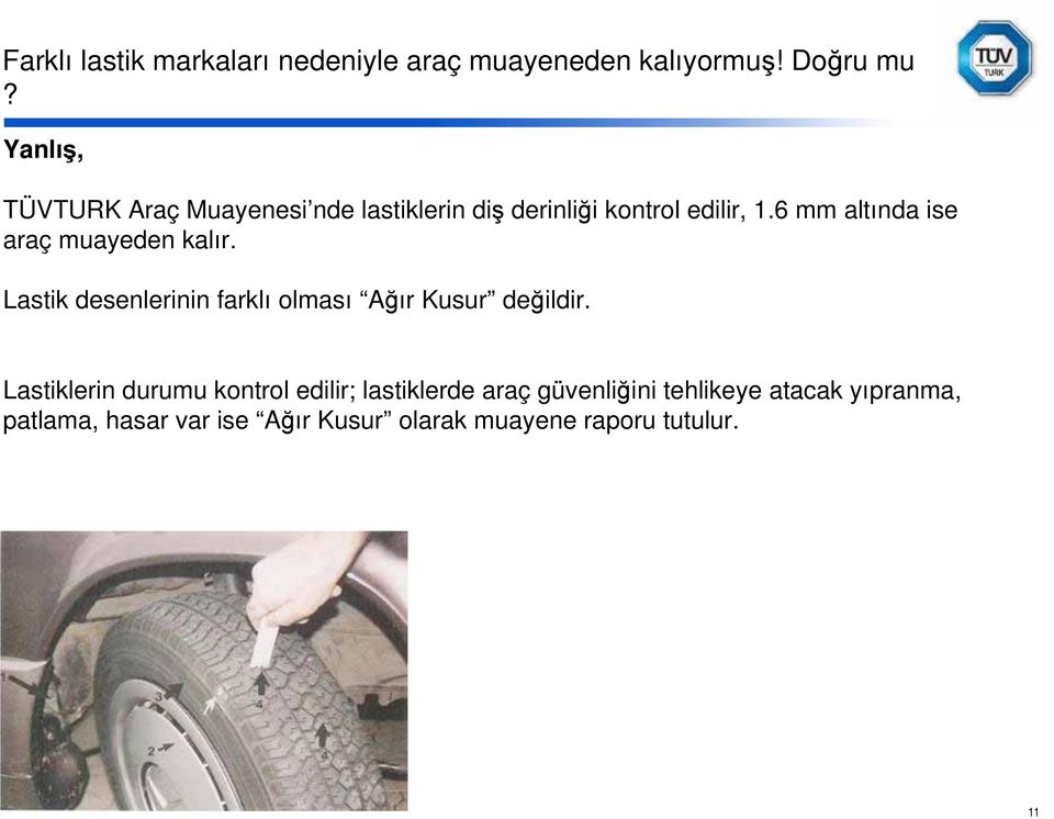 6 mm altında ise araç muayeden kalır. Lastik desenlerinin farklı olması A ır Kusur de ildir.