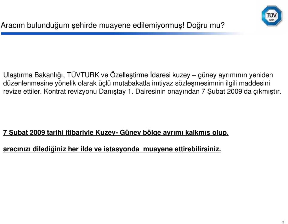 üçlü mutabakatla imtiyaz sözle mesimnin ilgili maddesini revize ettiler. Kontrat revizyonu Danı tay 1.