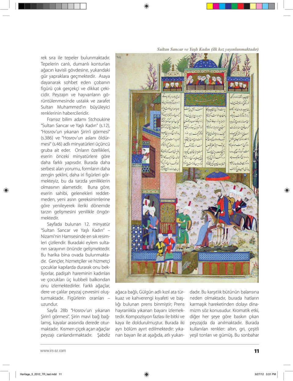 Fransız bilim adamı Stchoukine Sultan Sancar ve Yaşlı Kadın (s.12), Hosrov un yıkanan Şirin i görmesi (s.386) ve Hosrov un aslanı öldürmesi (s.46) adlı minyatürleri üçüncü gruba ait eder.