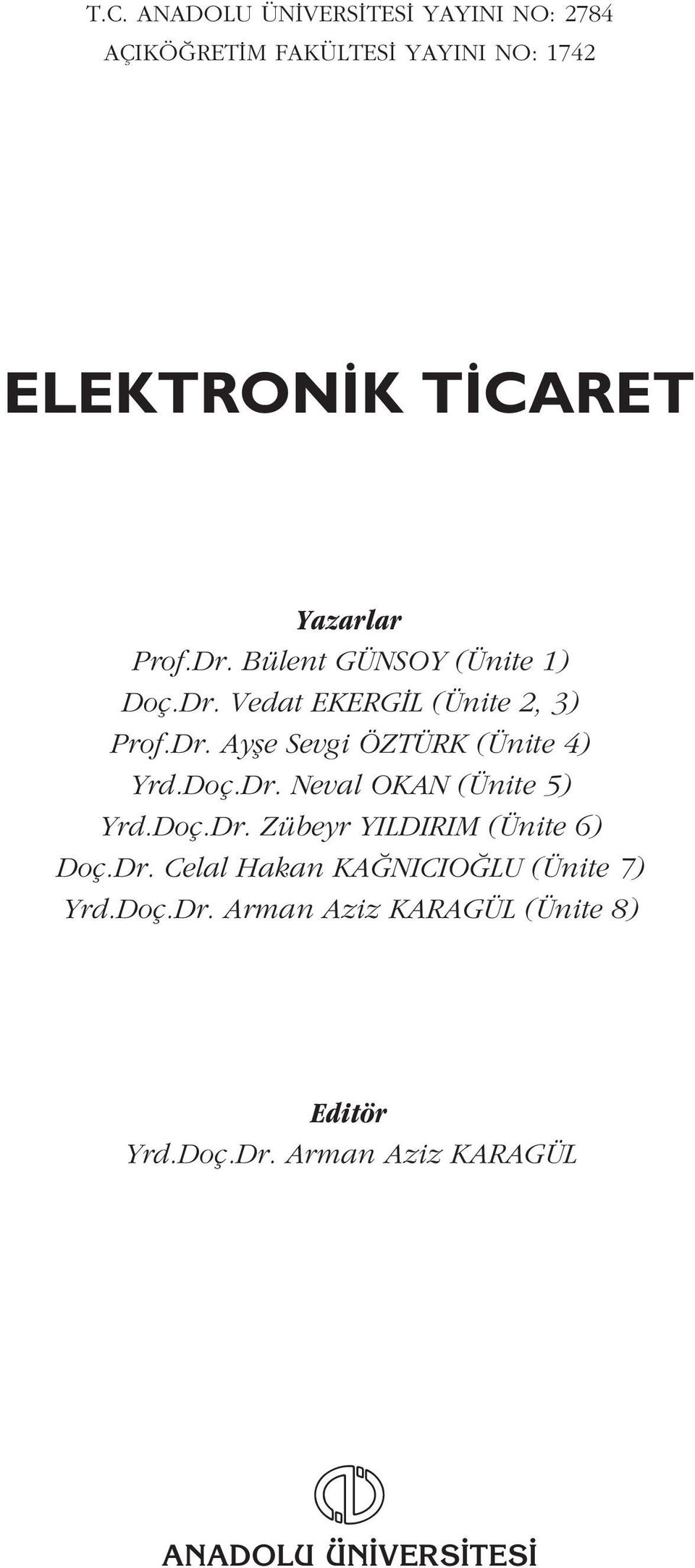 Doç.Dr. Neval OKAN (Ünite 5) Yrd.Doç.Dr. Zübeyr YILDIRIM (Ünite 6) Doç.Dr. Celal Hakan KA NICIO LU (Ünite 7) Yrd.