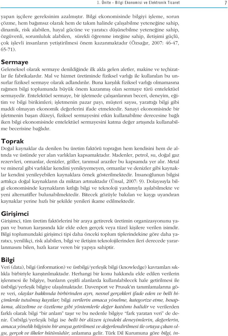 özgüvenli, sorumluluk alabilen, sürekli ö renme iste ine sahip, iletiflimi güçlü, çok ifllevli insanlar n yetifltirilmesi önem kazanmaktad r (Özsa r, 2007: 46-47, 65-71).