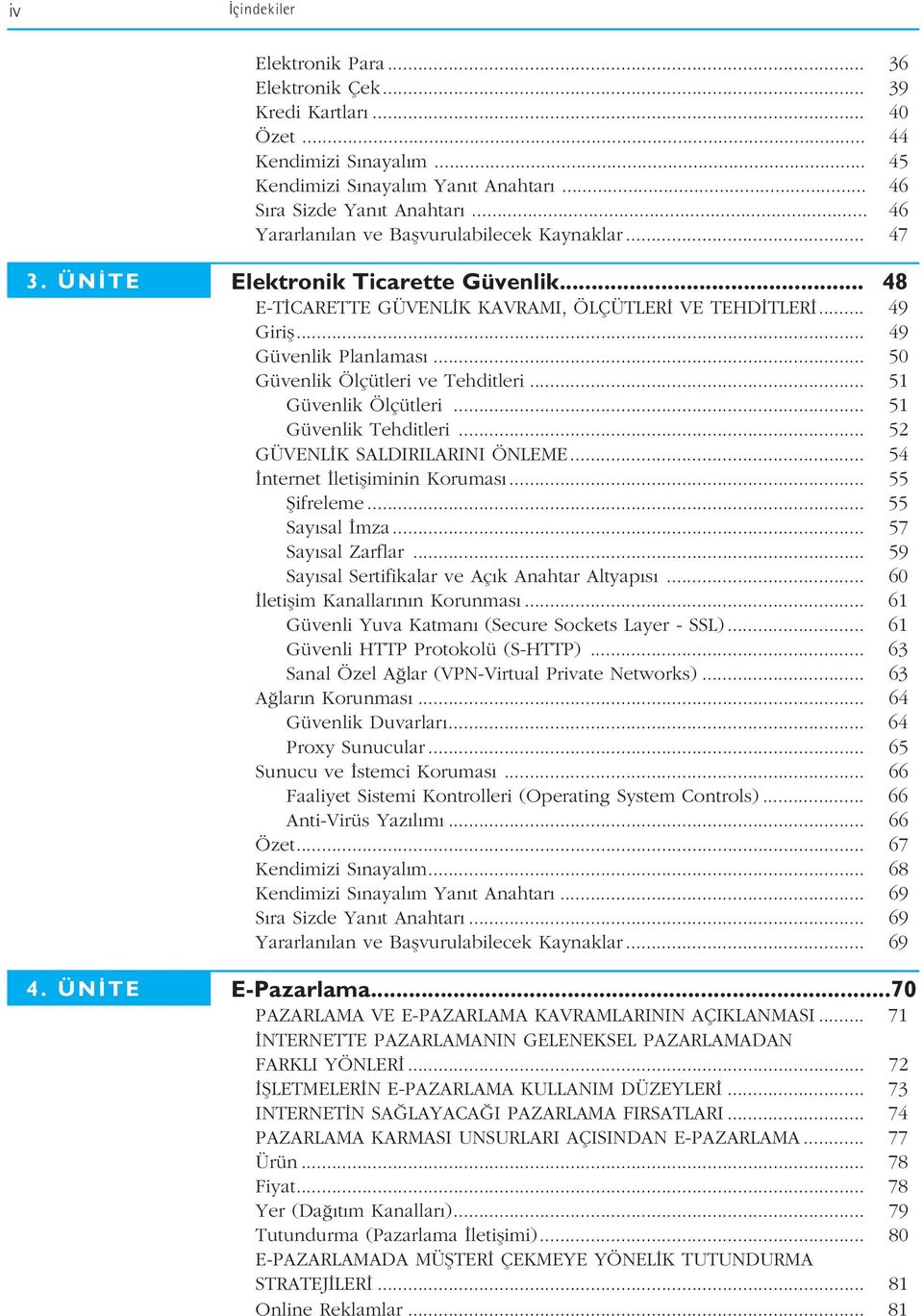 .. 50 Güvenlik Ölçütleri ve Tehditleri... 51 Güvenlik Ölçütleri... 51 Güvenlik Tehditleri... 52 GÜVENL K SALDIRILARINI ÖNLEME... 54 nternet letifliminin Korumas... 55 fiifreleme... 55 Say sal mza.