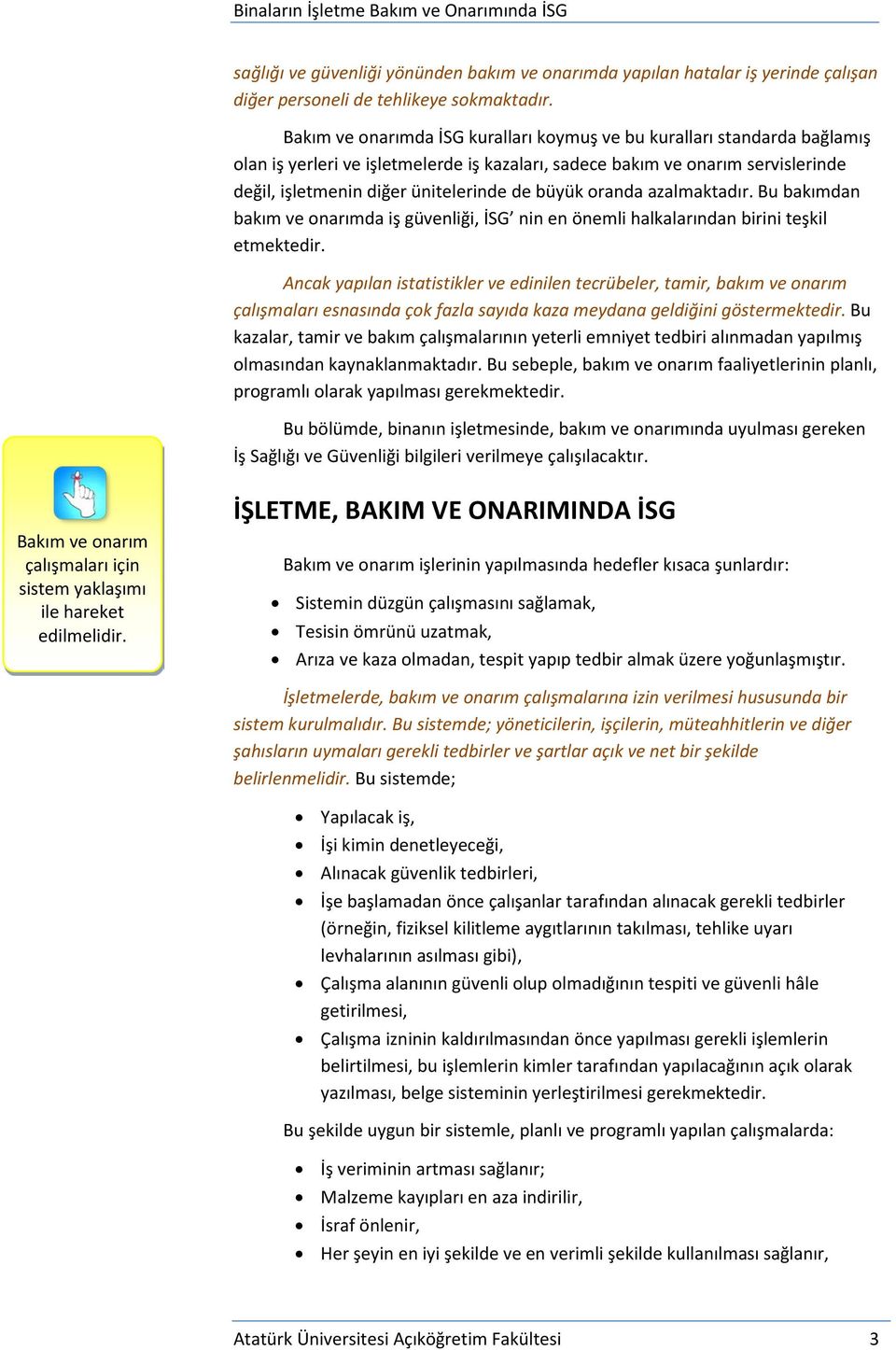 büyük oranda azalmaktadır. Bu bakımdan bakım ve onarımda iş güvenliği, İSG nin en önemli halkalarından birini teşkil etmektedir.