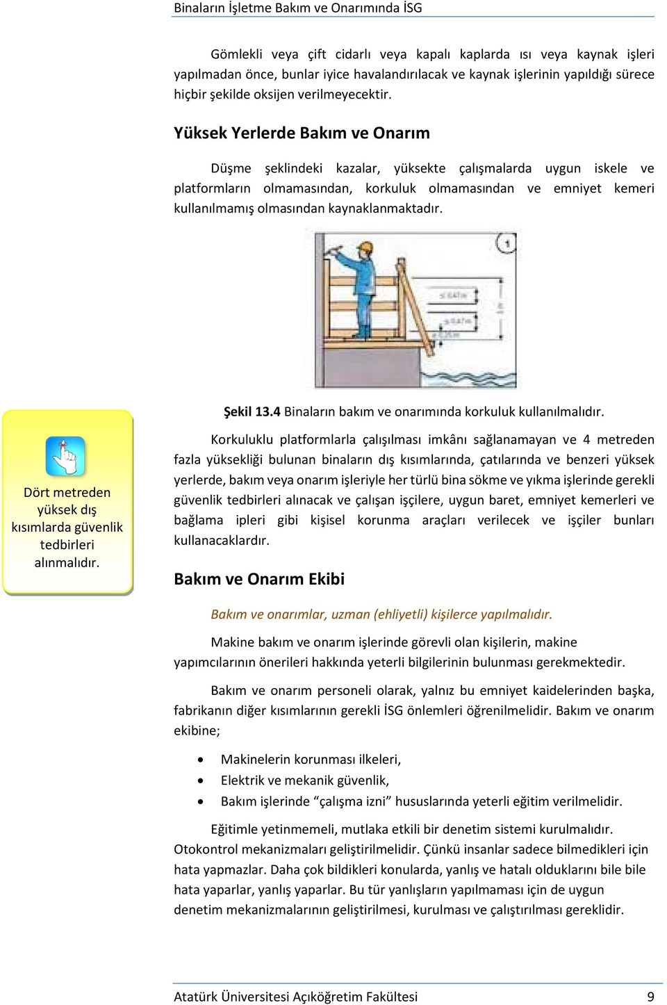 kaynaklanmaktadır. Şekil 13.4 Binaların bakım ve onarımında korkuluk kullanılmalıdır. Dört metreden yüksek dış kısımlarda güvenlik tedbirleri alınmalıdır.