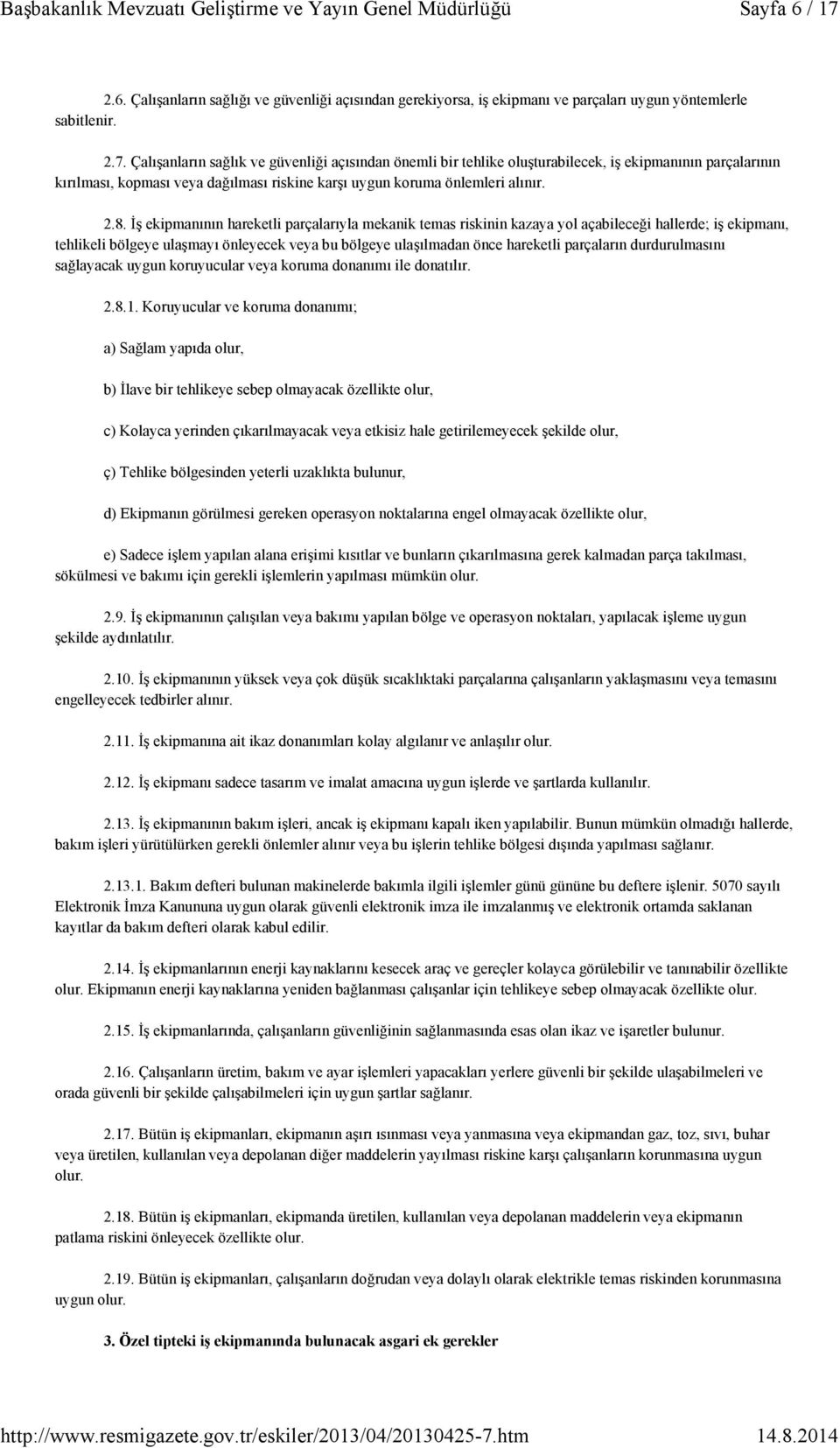 parçaların durdurulmasını sağlayacak uygun koruyucular veya koruma donanımı ile donatılır. 2.8.1.