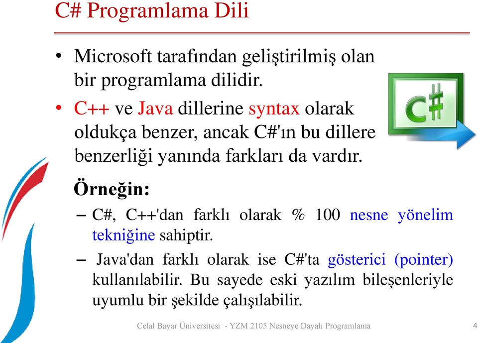 da vardır. Örneğin: C#, C++'dan farklı olarak % 100 nesne yönelim tekniğine sahiptir.