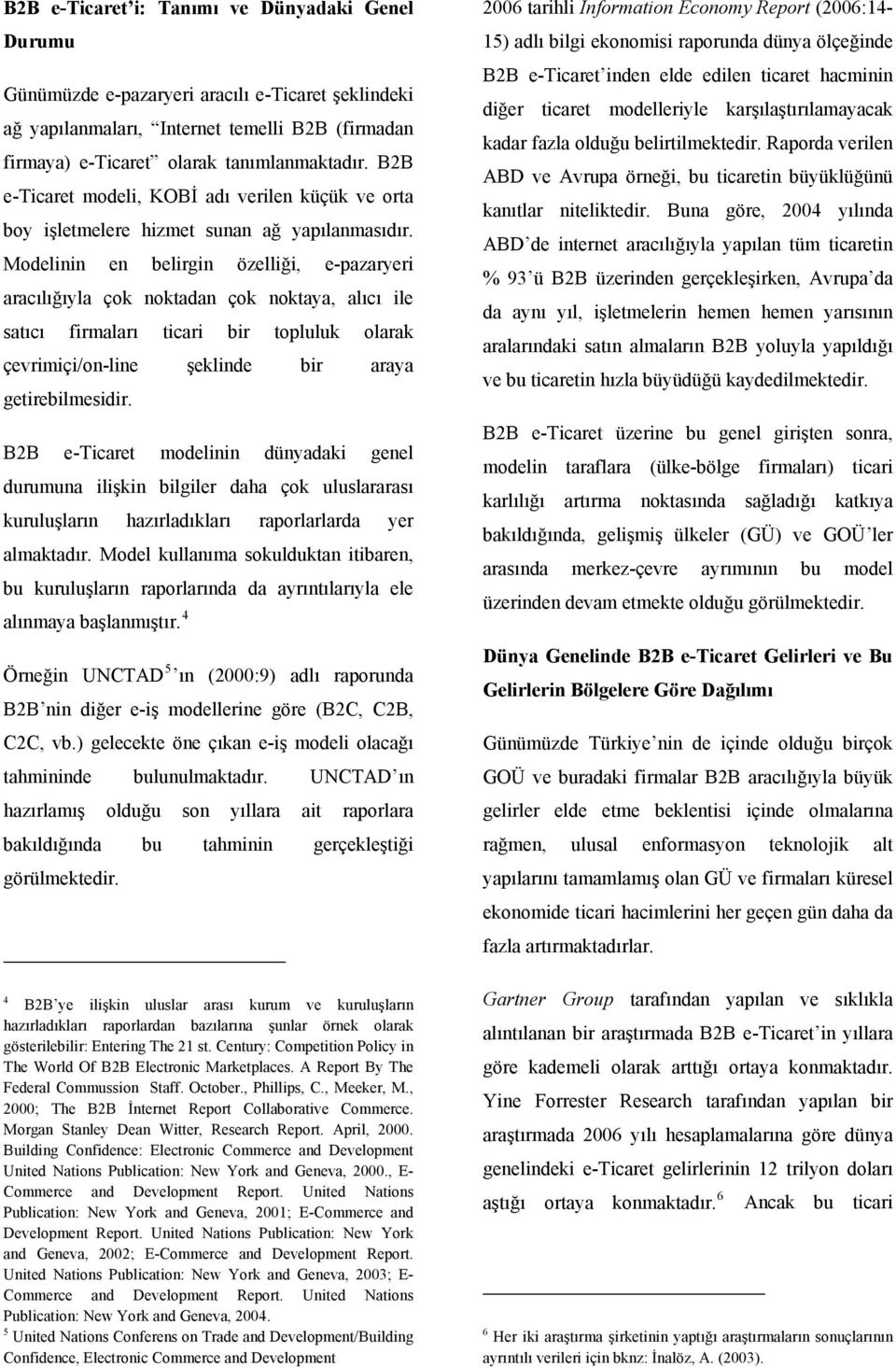 Modelinin en belirgin özelliği, e-pazaryeri aracılığıyla çok noktadan çok noktaya, alıcı ile satıcı firmaları ticari bir topluluk olarak çevrimiçi/on-line şeklinde bir araya getirebilmesidir.