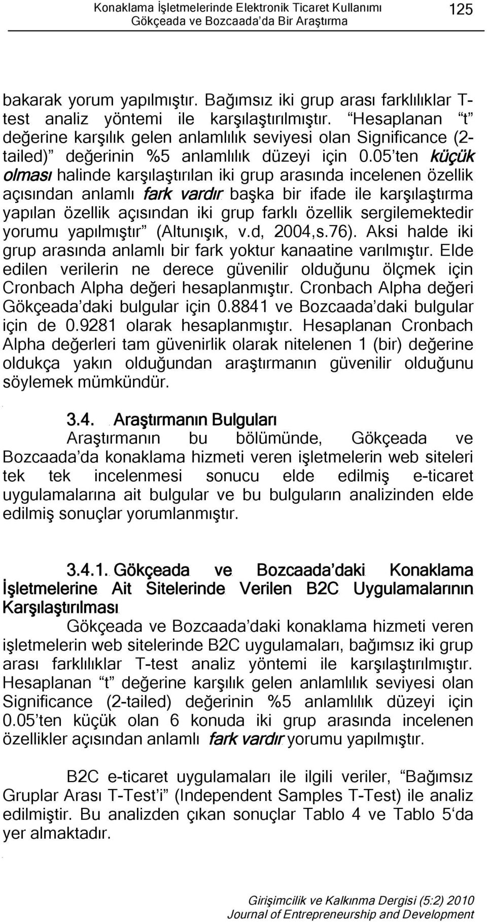 Hesaplanan t değerine karşılık gelen anlamlılık seviyesi olan Significance (2- tailed) değerinin %5 anlamlılık düzeyi için 0.