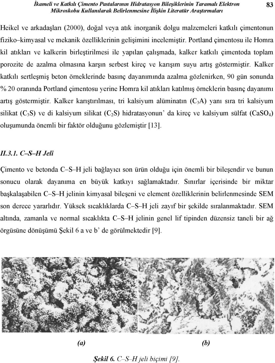 Portland çimentosu ile Homra kil atıkları ve kalkerin birleştirilmesi ile yapılan çalışmada, kalker katkılı çimentoda toplam porozite de azalma olmasına karşın serbest kireç ve karışım suyu artış