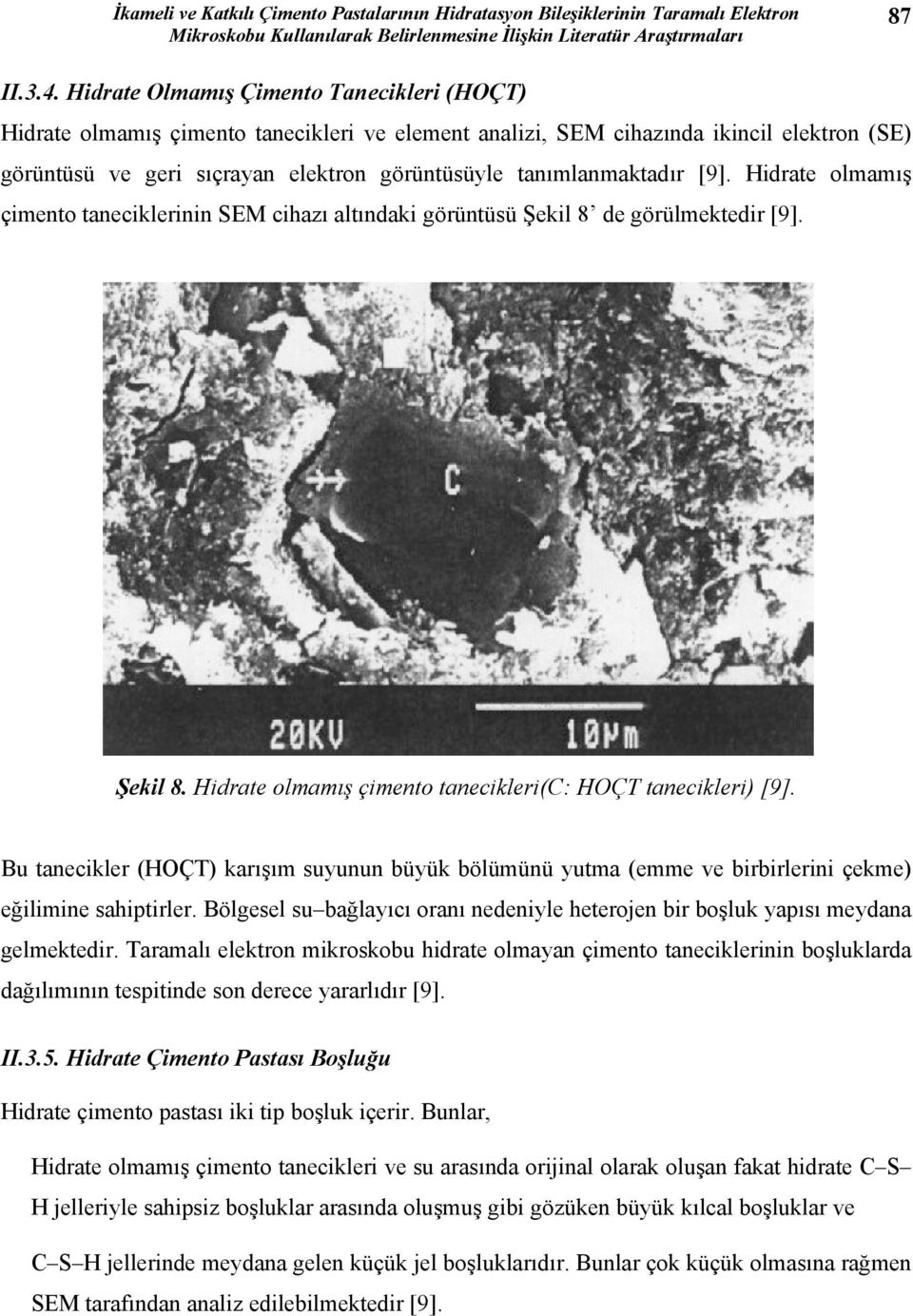 tanımlanmaktadır [9]. Hidrate olmamış çimento taneciklerinin SEM cihazı altındaki görüntüsü Şekil 8 de görülmektedir [9]. Şekil 8. Hidrate olmamış çimento tanecikleri(c: HOÇT tanecikleri) [9].