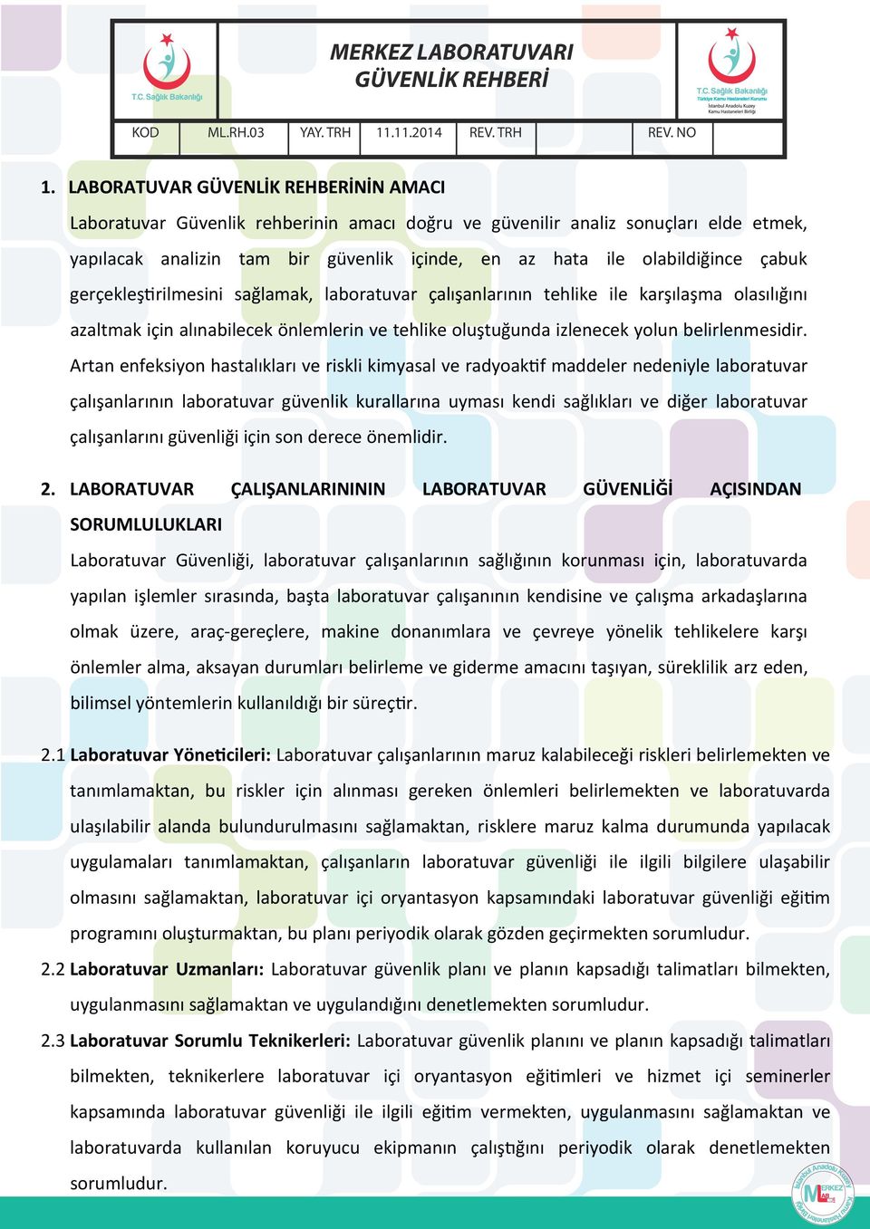 Artan enfeksiyon hastalıkları ve riskli kimyasal ve radyoaktif maddeler nedeniyle laboratuvar çalışanlarının laboratuvar güvenlik kurallarına uyması kendi sağlıkları ve diğer laboratuvar