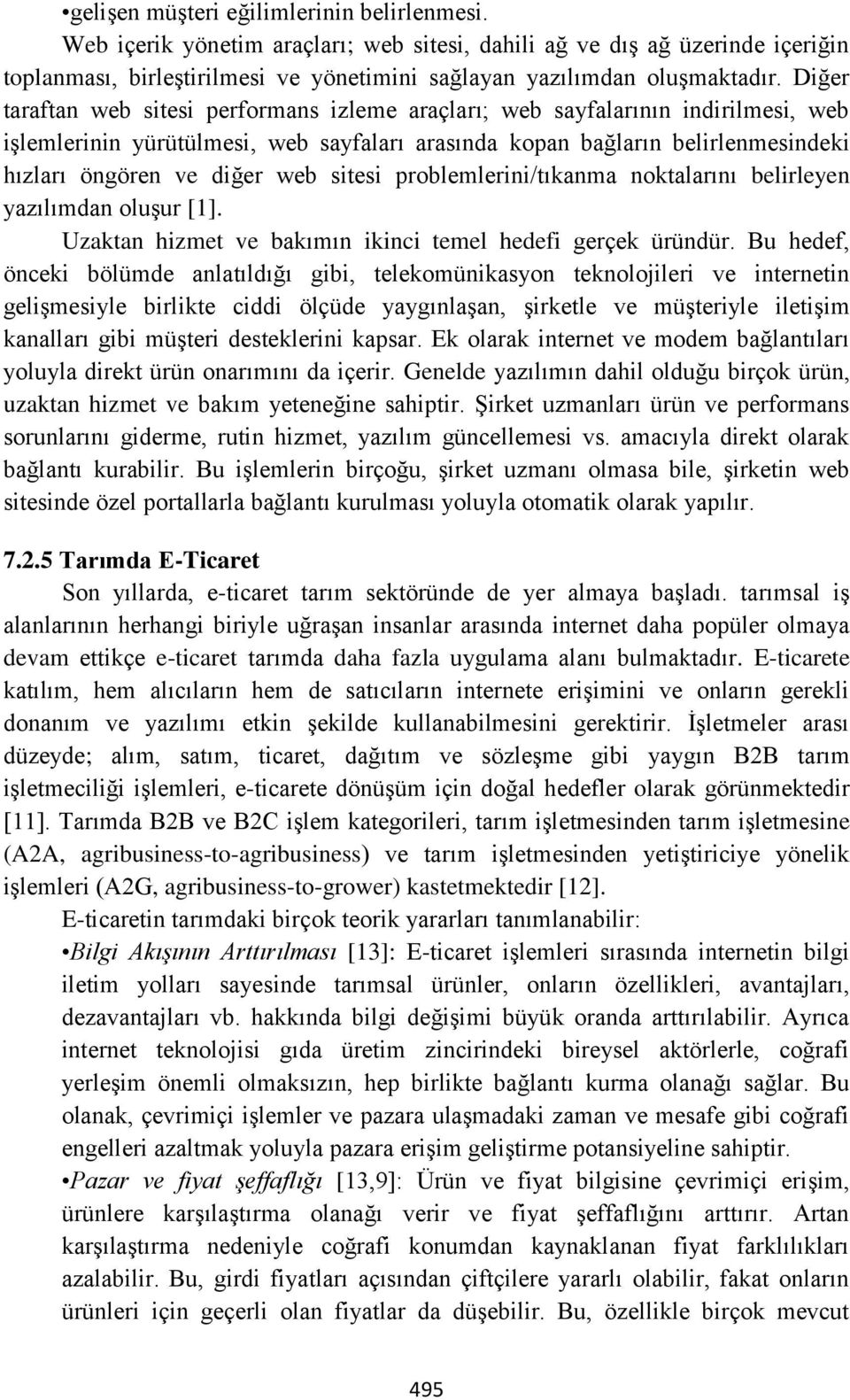 sitesi problemlerini/tıkanma noktalarını belirleyen yazılımdan oluşur [1]. Uzaktan hizmet ve bakımın ikinci temel hedefi gerçek üründür.